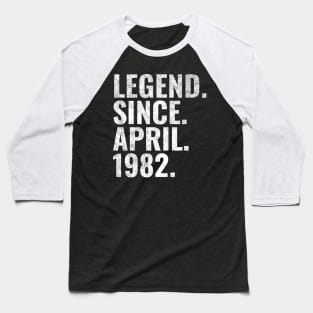 Legend since April 1982 Birthday Shirt Happy Birthday Shirts Baseball T-Shirt